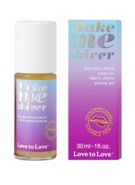 Возбуждающий гель для пениса Make Me Shiver - 30 мл. - Love to Love - купить с доставкой в Стерлитамаке